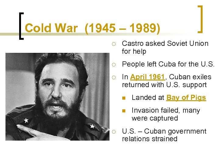 Cold War (1945 – 1989) ¡ Castro asked Soviet Union for help ¡ People
