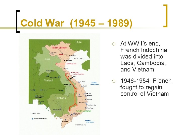 Cold War (1945 – 1989) ¡ At WWII’s end, French Indochina was divided into