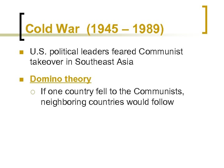 Cold War (1945 – 1989) n U. S. political leaders feared Communist takeover in