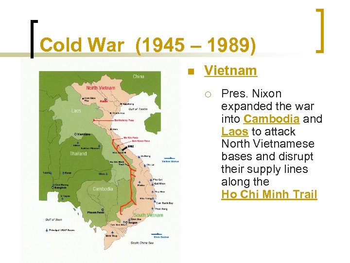 Cold War (1945 – 1989) n Vietnam ¡ Pres. Nixon expanded the war into