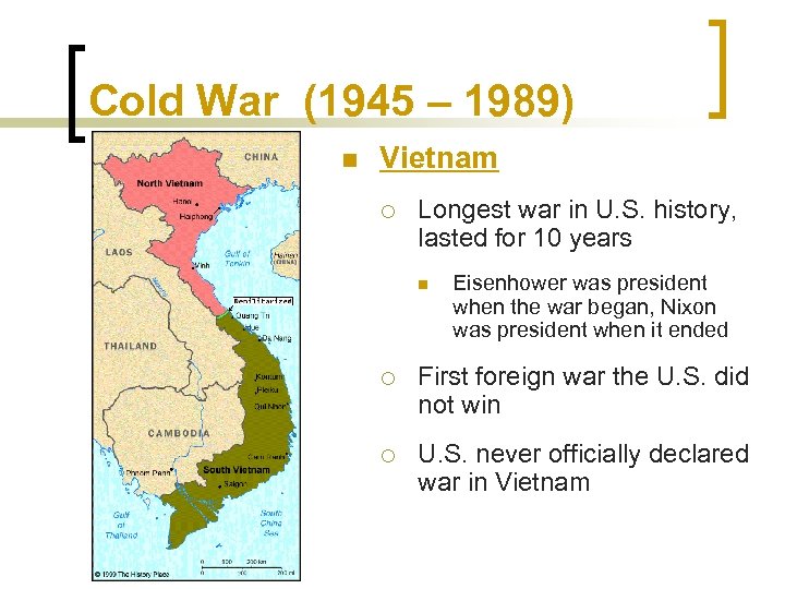 Cold War (1945 – 1989) n Vietnam ¡ Longest war in U. S. history,