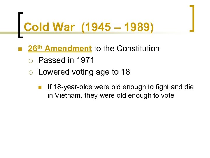 Cold War (1945 – 1989) n 26 th Amendment to the Constitution ¡ Passed