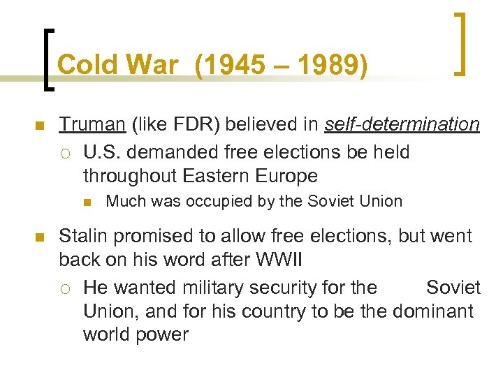 Cold War (1945 – 1989) n Truman (like FDR) believed in self-determination ¡ U.