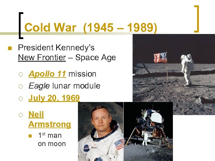 Cold War (1945 – 1989) n President Kennedy’s New Frontier – Space Age ¡