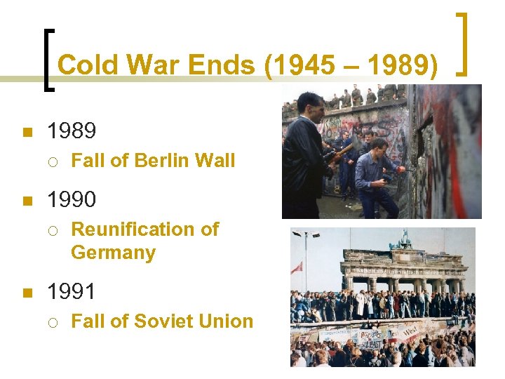 Cold War Ends (1945 – 1989) n 1989 ¡ n 1990 ¡ n Fall
