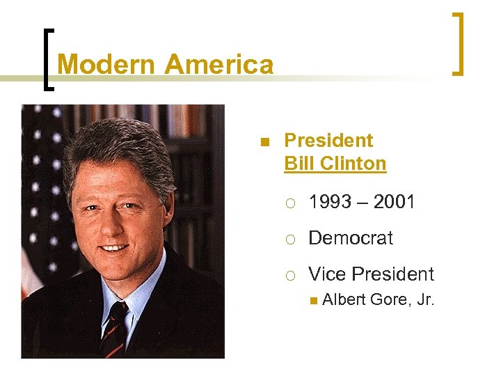 Modern America n President Bill Clinton ¡ 1993 – 2001 ¡ Democrat ¡ Vice