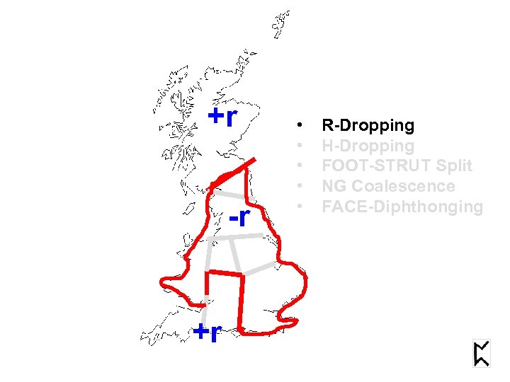 +r -r +r • • • R-Dropping H-Dropping FOOT-STRUT Split NG Coalescence FACE-Diphthonging 