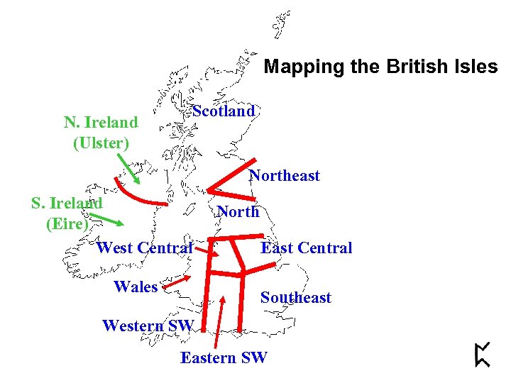 Mapping the British Isles N. Ireland (Ulster) Scotland Northeast S. Ireland (Eire) West Central