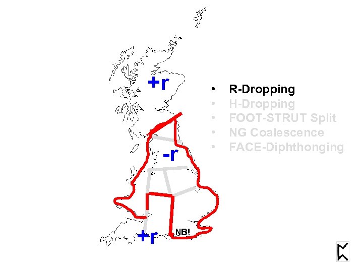 +r -r +r NB! • • • R-Dropping H-Dropping FOOT-STRUT Split NG Coalescence FACE-Diphthonging