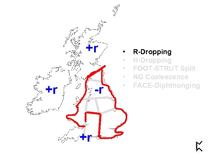 +r -r +r +r • • • R-Dropping H-Dropping FOOT-STRUT Split NG Coalescence FACE-Diphthonging