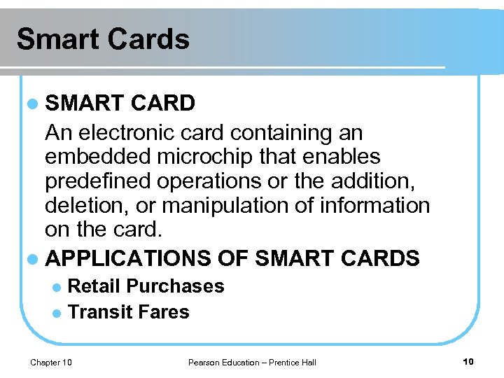 Smart Cards l SMART CARD An electronic card containing an embedded microchip that enables