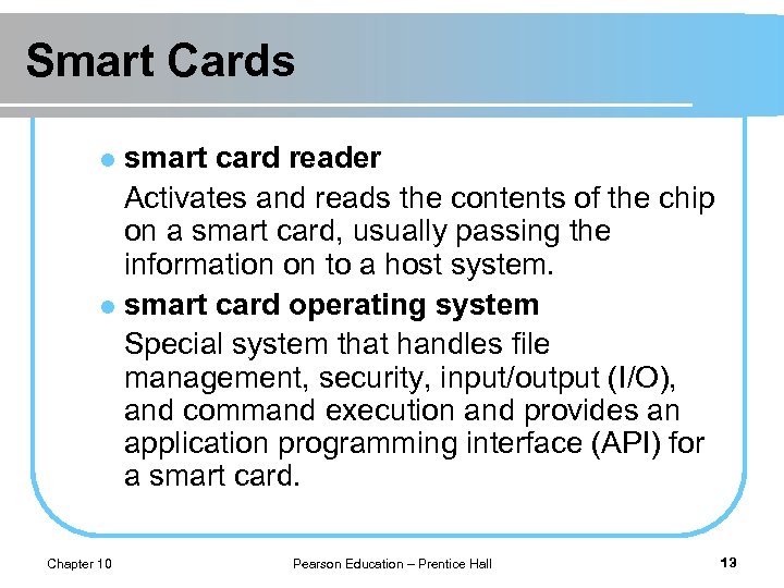 Smart Cards smart card reader Activates and reads the contents of the chip on