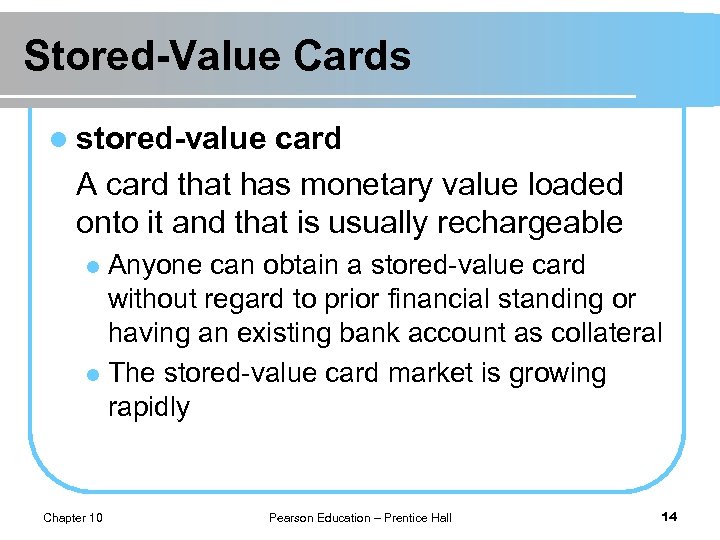 Stored-Value Cards l stored-value card A card that has monetary value loaded onto it