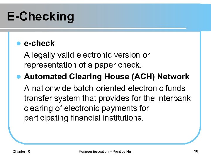 E-Checking e-check A legally valid electronic version or representation of a paper check. l