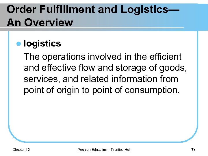 Order Fulfillment and Logistics— An Overview l logistics The operations involved in the efficient