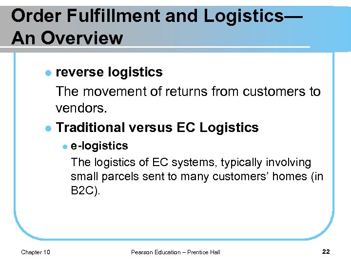 Order Fulfillment and Logistics— An Overview reverse logistics The movement of returns from customers