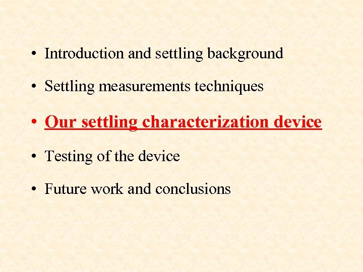  • Introduction and settling background • Settling measurements techniques • Our settling characterization