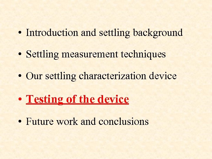  • Introduction and settling background • Settling measurement techniques • Our settling characterization