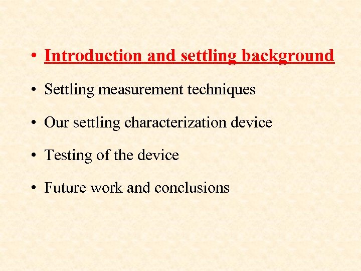  • Introduction and settling background • Settling measurement techniques • Our settling characterization