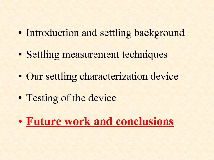  • Introduction and settling background • Settling measurement techniques • Our settling characterization