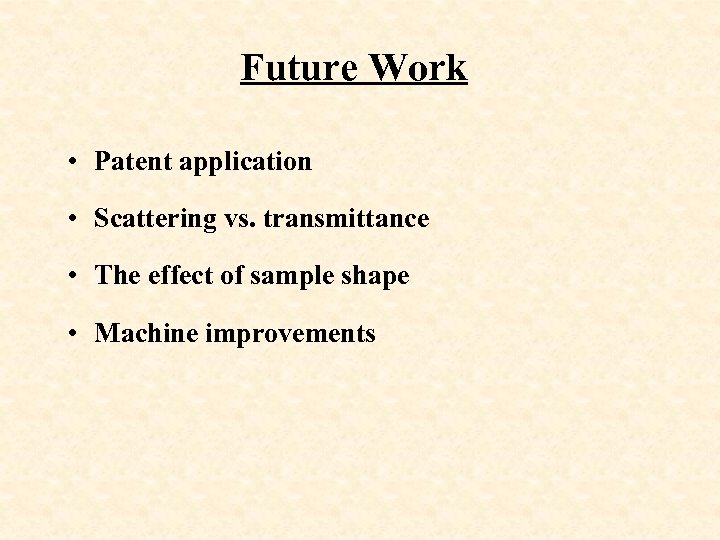 Future Work • Patent application • Scattering vs. transmittance • The effect of sample