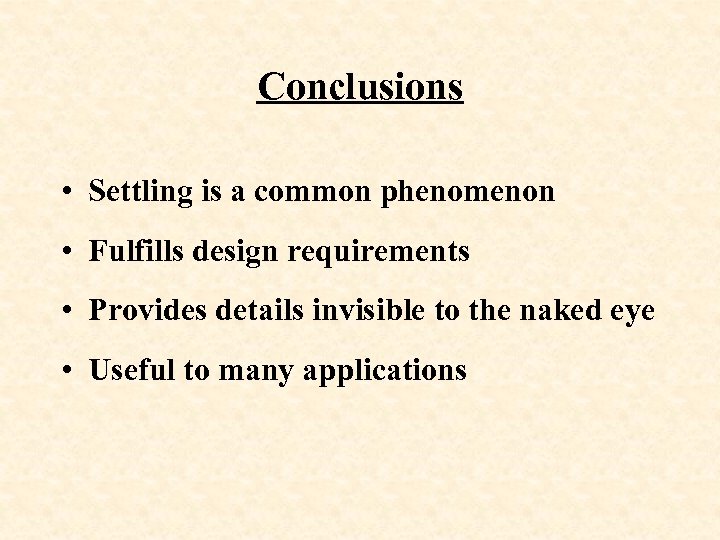 Conclusions • Settling is a common phenomenon • Fulfills design requirements • Provides details