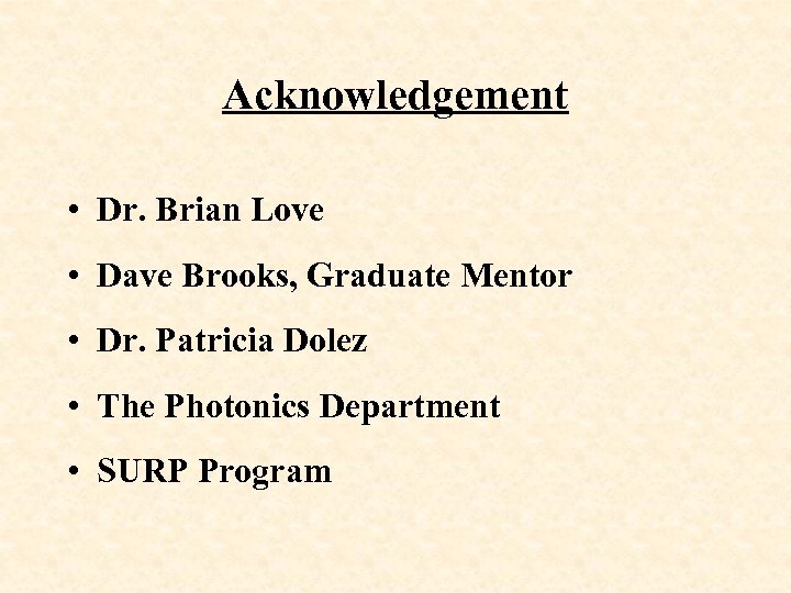 Acknowledgement • Dr. Brian Love • Dave Brooks, Graduate Mentor • Dr. Patricia Dolez