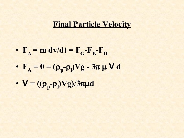 Final Particle Velocity • FA = m dv/dt = FG-FB-FD • FA = 0