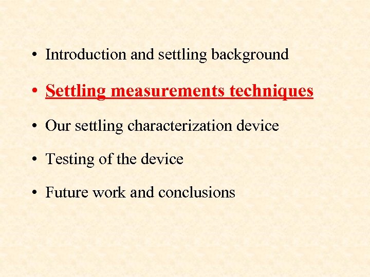  • Introduction and settling background • Settling measurements techniques • Our settling characterization