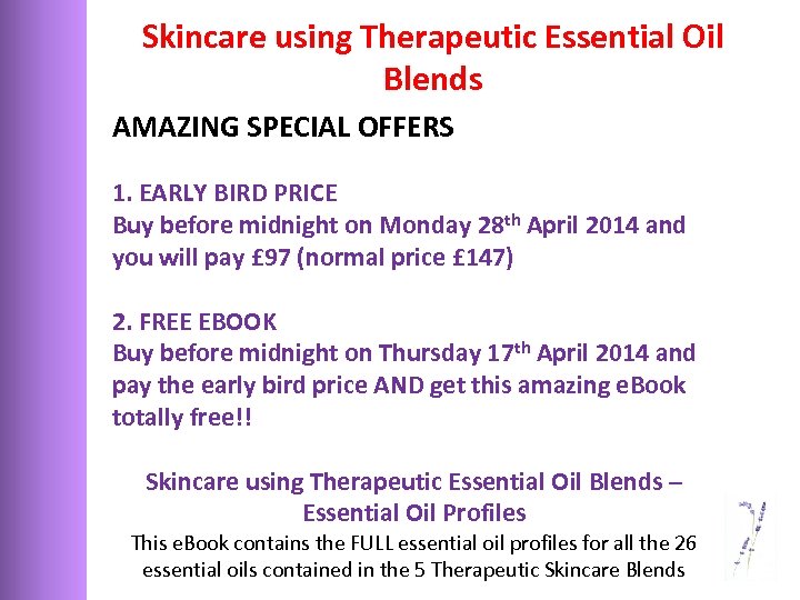 Skincare using Therapeutic Essential Oil Blends AMAZING SPECIAL OFFERS 1. EARLY BIRD PRICE Buy