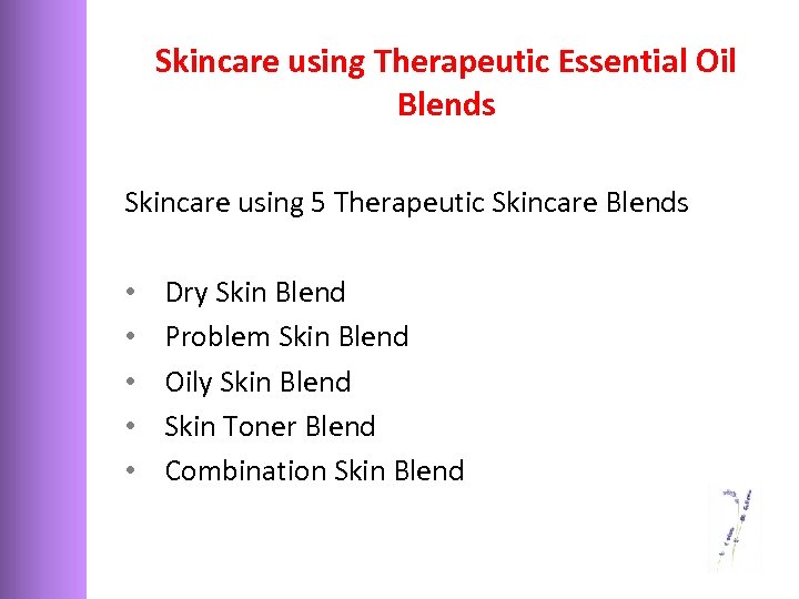 Skincare using Therapeutic Essential Oil Blends Skincare using 5 Therapeutic Skincare Blends • •