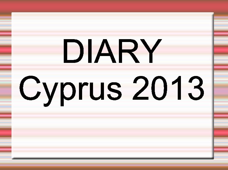 DIARY Cyprus 2013 