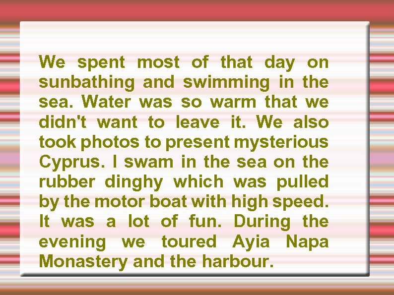 We spent most of that day on sunbathing and swimming in the sea. Water