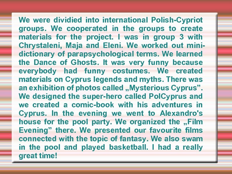 We were dividied into international Polish-Cypriot groups. We cooperated in the groups to create