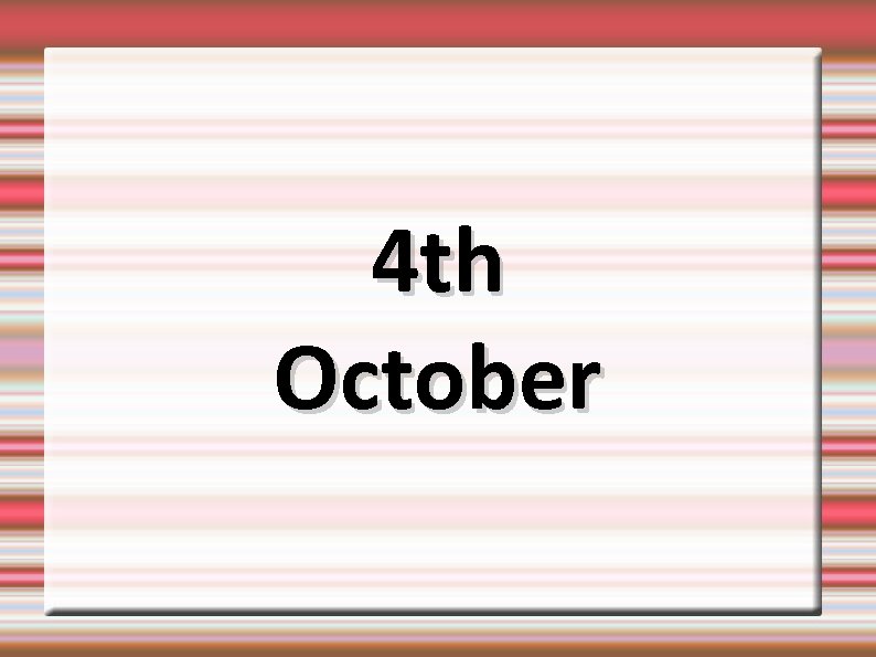 4 th October 