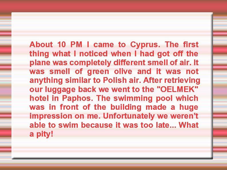 About 10 PM I came to Cyprus. The first thing what I noticed when