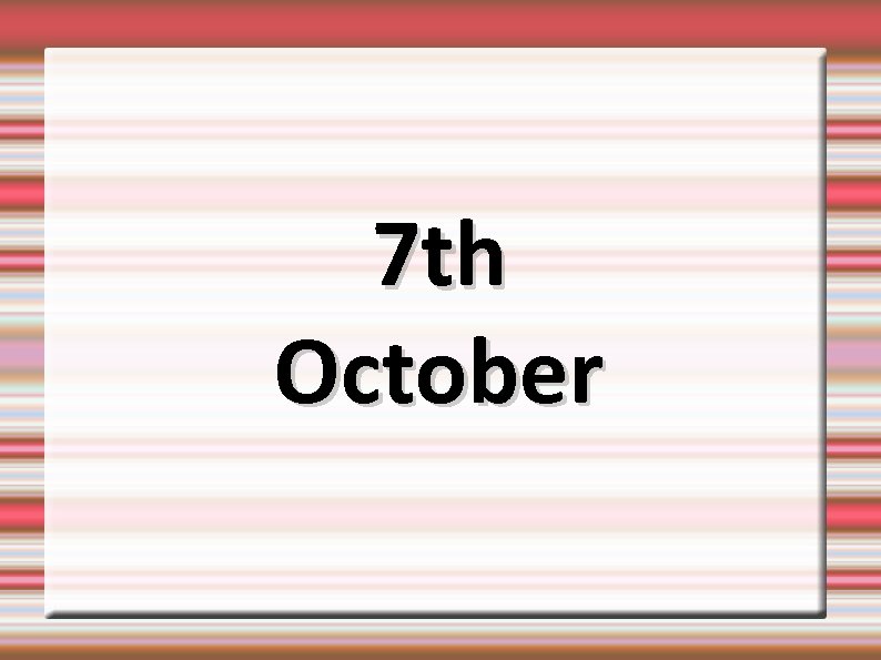 7 th October 