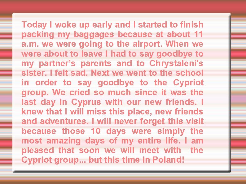 Today I woke up early and I started to finish packing my baggages because