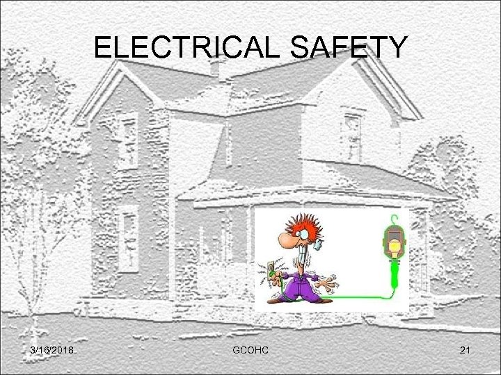 ELECTRICAL SAFETY 3/16/2018 GCOHC 21 