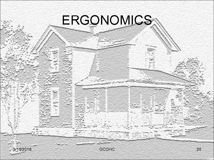 ERGONOMICS 3/16/2018 GCOHC 26 