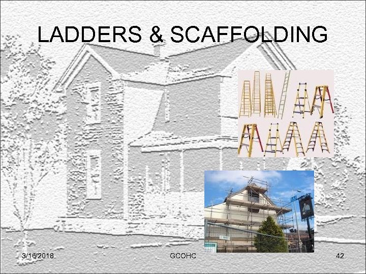 LADDERS & SCAFFOLDING 3/16/2018 GCOHC 42 
