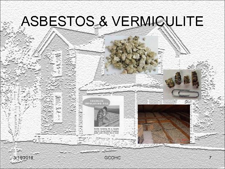ASBESTOS & VERMICULITE 3/16/2018 GCOHC 7 