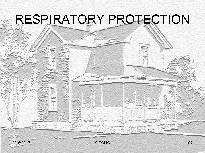 RESPIRATORY PROTECTION 3/16/2018 GCOHC 82 