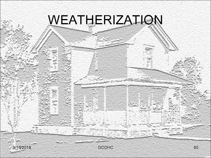 WEATHERIZATION 3/16/2018 GCOHC 90 