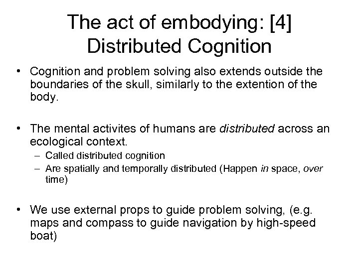 The act of embodying: [4] Distributed Cognition • Cognition and problem solving also extends