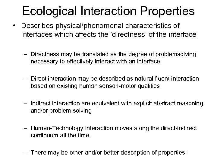 Ecological Interaction Properties • Describes physical/phenomenal characteristics of interfaces which affects the ’directness’ of