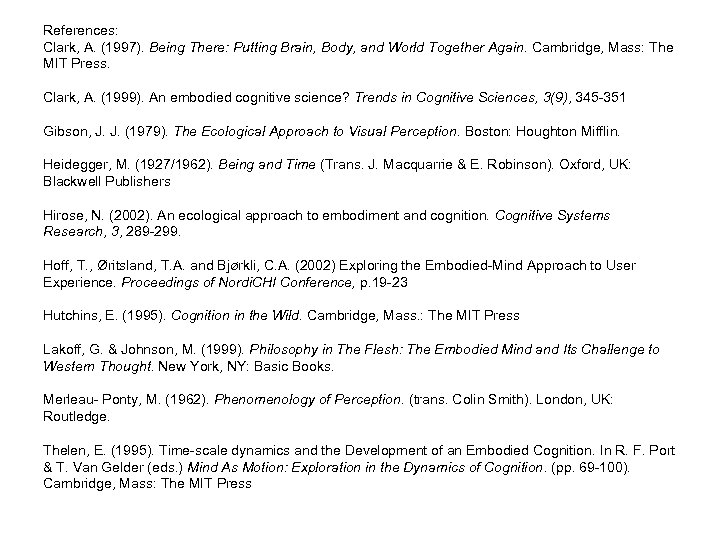 References: Clark, A. (1997). Being There: Putting Brain, Body, and World Together Again. Cambridge,