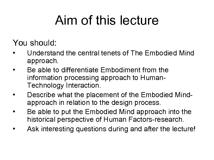 Aim of this lecture You should: • • • Understand the central tenets of