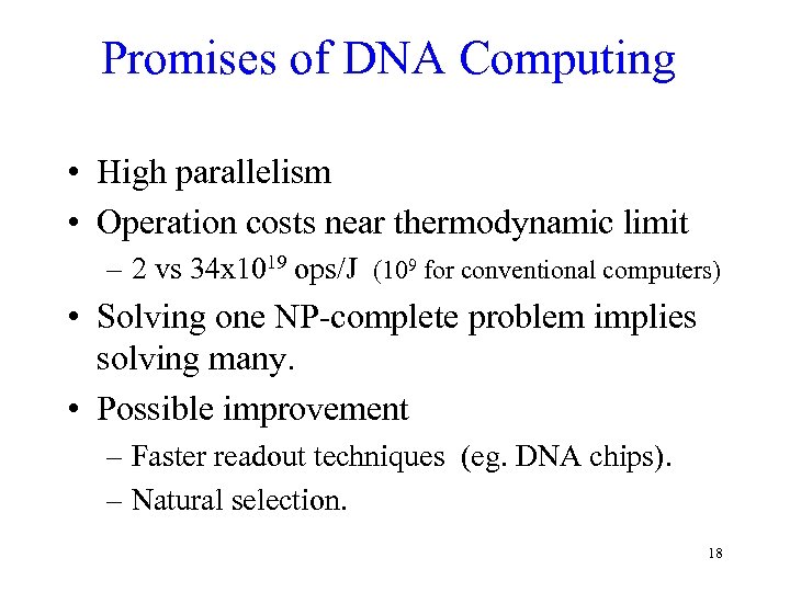 Promises of DNA Computing • High parallelism • Operation costs near thermodynamic limit –