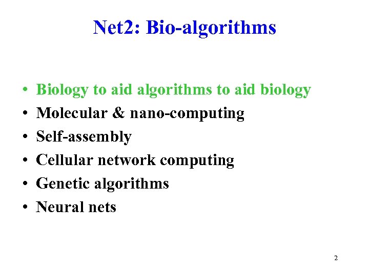 Net 2: Bio-algorithms • • • Biology to aid algorithms to aid biology Molecular